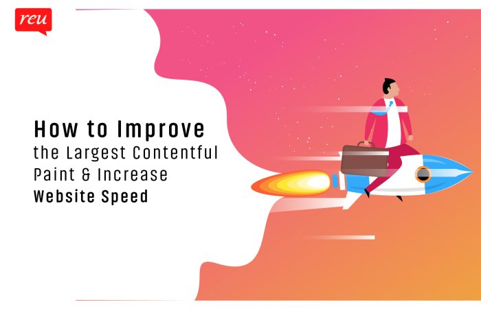How to Improve the Largest Contentful Paint & Increase Website Speed